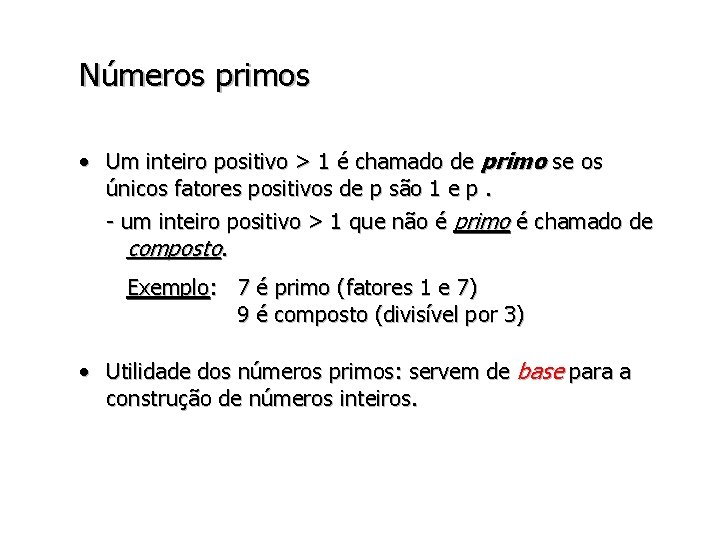 Números primos • Um inteiro positivo > 1 é chamado de primo se os