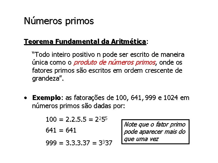 Números primos Teorema Fundamental da Aritmética: “Todo inteiro positivo n pode ser escrito de