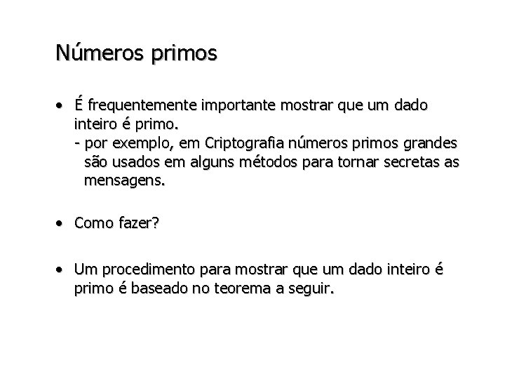 Números primos • É frequentemente importante mostrar que um dado inteiro é primo. -