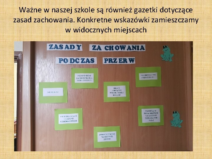 Ważne w naszej szkole są również gazetki dotyczące zasad zachowania. Konkretne wskazówki zamieszczamy w