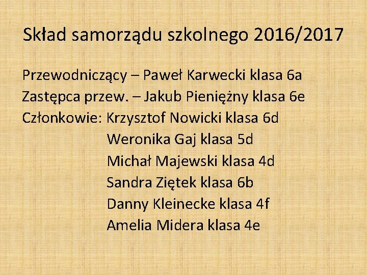 Skład samorządu szkolnego 2016/2017 Przewodniczący – Paweł Karwecki klasa 6 a Zastępca przew. –