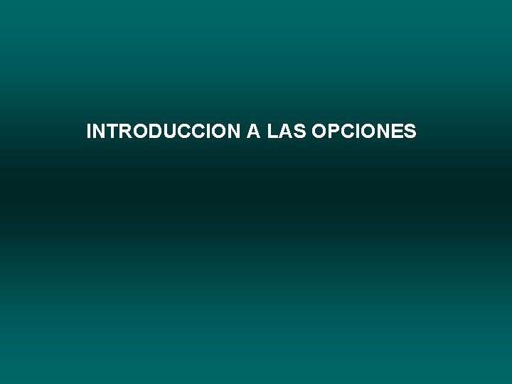 INTRODUCCION A LAS OPCIONES 