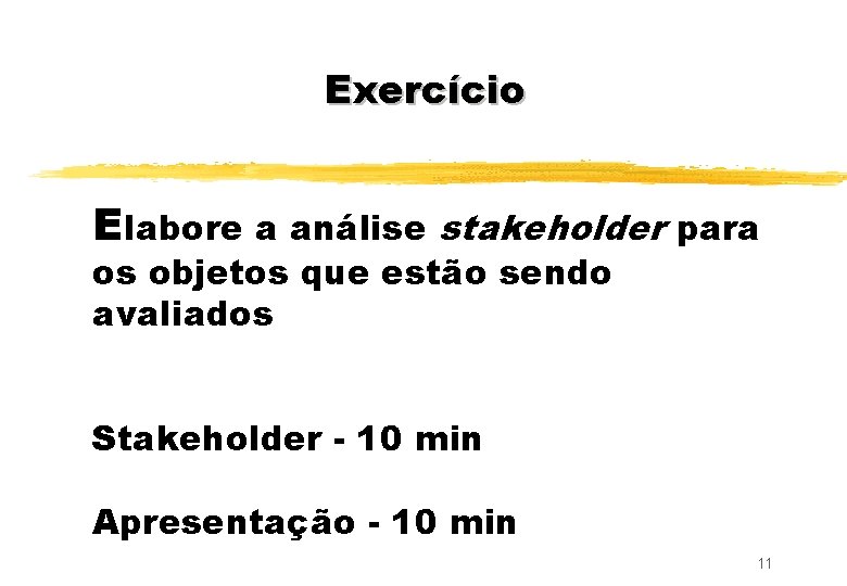 Exercício Elabore a análise stakeholder para os objetos que estão sendo avaliados Stakeholder -