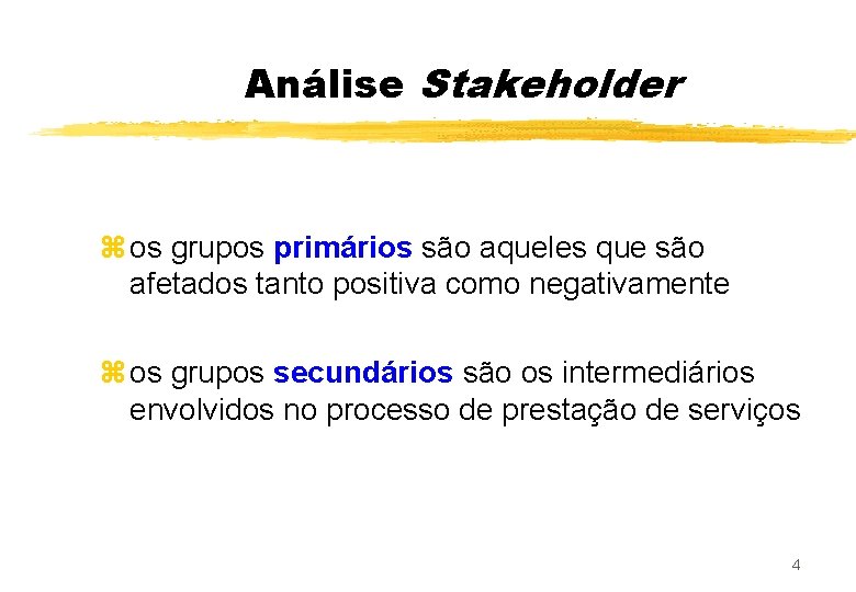 Análise Stakeholder z os grupos primários são aqueles que são afetados tanto positiva como
