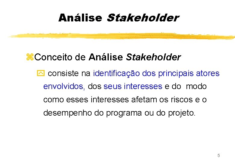 Análise Stakeholder z. Conceito de Análise Stakeholder y consiste na identificação dos principais atores