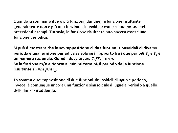 Quando si sommano due o più funzioni, dunque, la funzione risultante generalmente non è