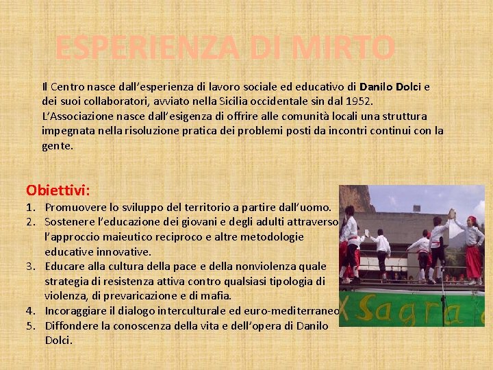 ESPERIENZA DI MIRTO Il Centro nasce dall’esperienza di lavoro sociale ed educativo di Danilo ESPERIENZA DI MIRTO Il Centro nasce dall’esperienza di lavoro sociale ed educativo di Danilo
