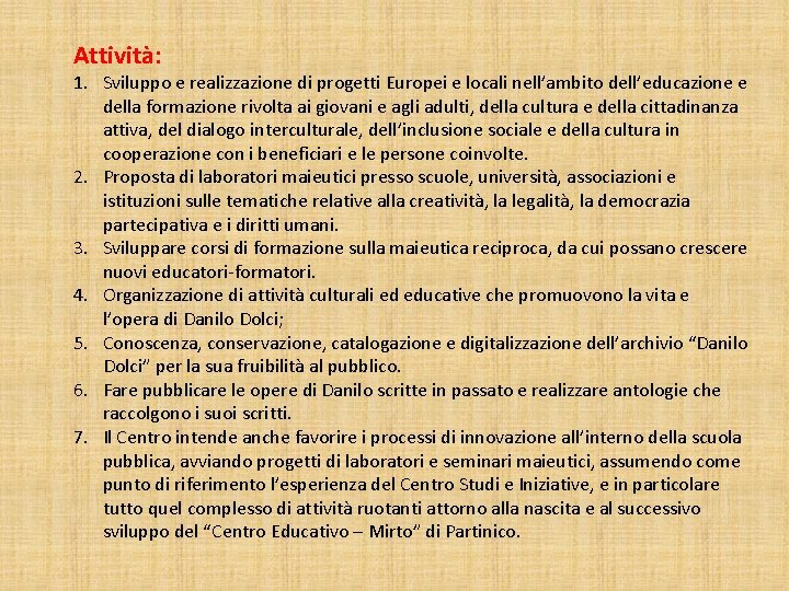 Attività: 1. Sviluppo e realizzazione di progetti Europei e locali nell’ambito dell’educazione e della