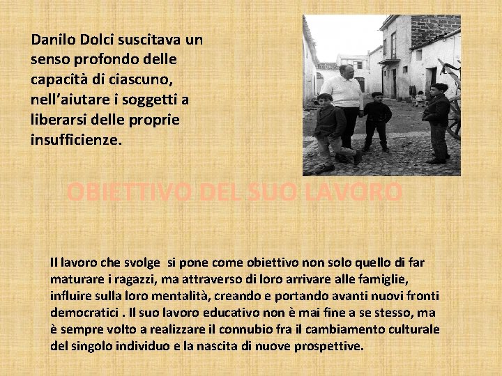 Danilo Dolci suscitava un senso profondo delle capacità di ciascuno, nell’aiutare i soggetti a