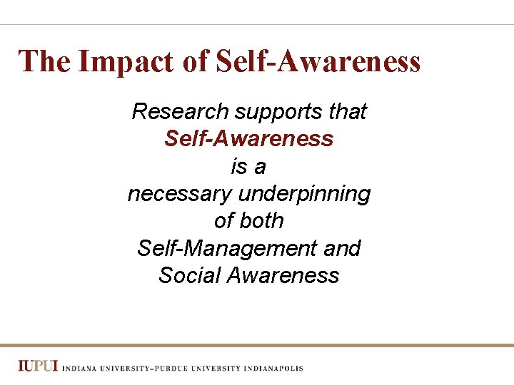 The Impact of Self-Awareness Research supports that Self-Awareness is a necessary underpinning of both
