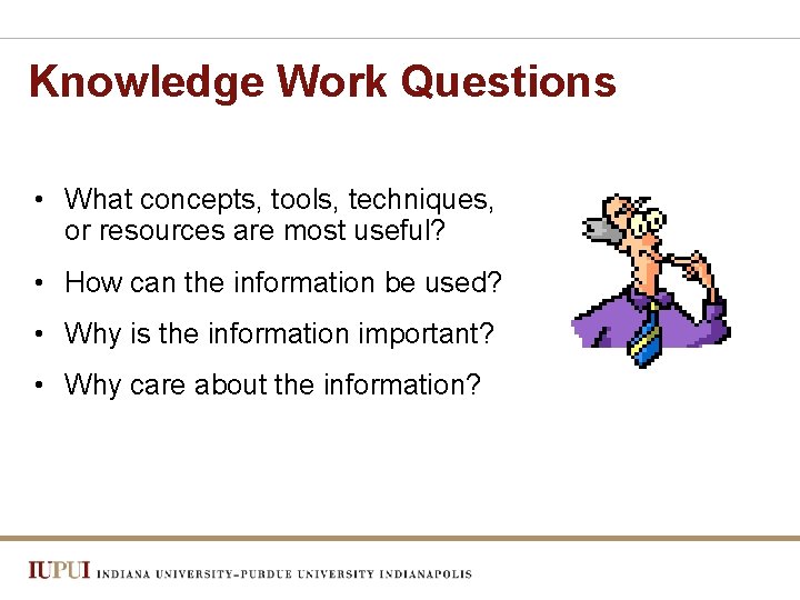 Knowledge Work Questions • What concepts, tools, techniques, or resources are most useful? •