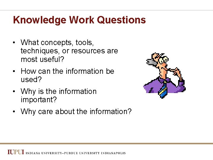 Knowledge Work Questions • What concepts, tools, techniques, or resources are most useful? •