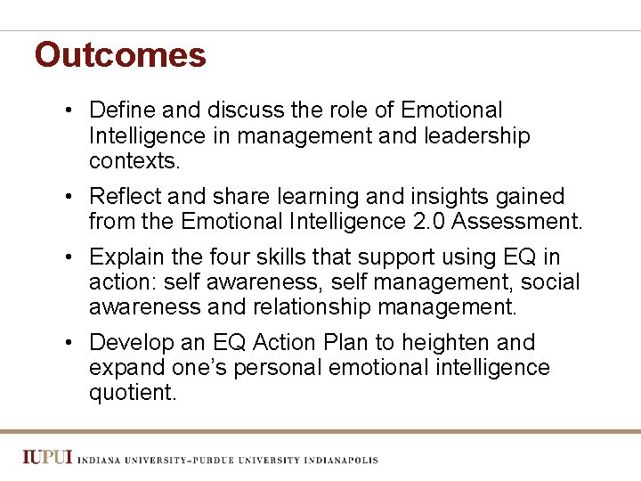 Outcomes • Define and discuss the role of Emotional Intelligence in management and leadership
