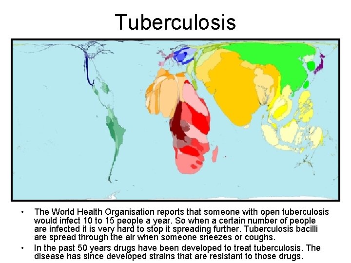 Tuberculosis • • The World Health Organisation reports that someone with open tuberculosis would