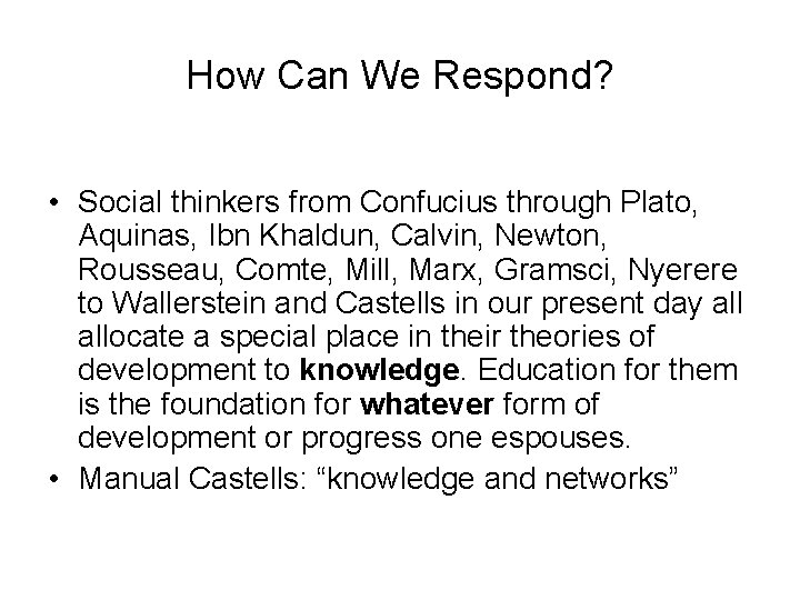 How Can We Respond? • Social thinkers from Confucius through Plato, Aquinas, Ibn Khaldun,