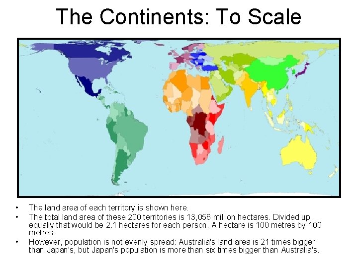 The Continents: To Scale • • • The land area of each territory is