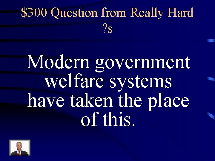 $300 Question from Really Hard ? s Modern government welfare systems have taken the