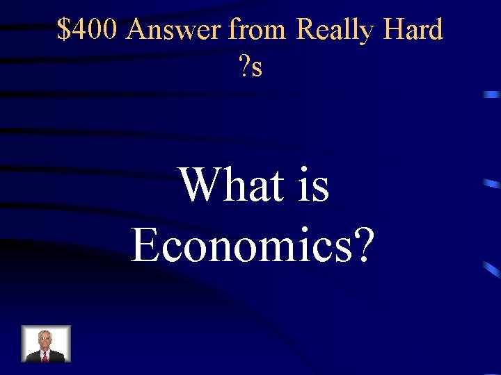 $400 Answer from Really Hard ? s What is Economics? 