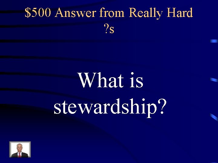$500 Answer from Really Hard ? s What is stewardship? 