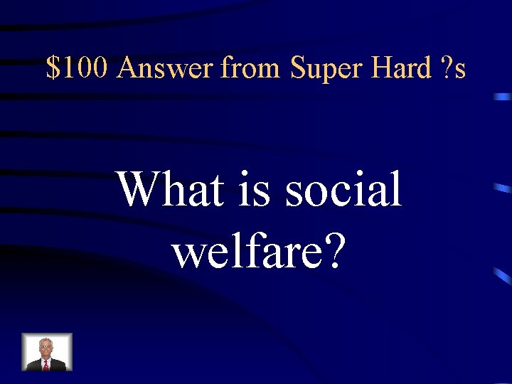 $100 Answer from Super Hard ? s What is social welfare? 