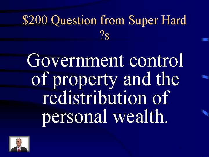 $200 Question from Super Hard ? s Government control of property and the redistribution