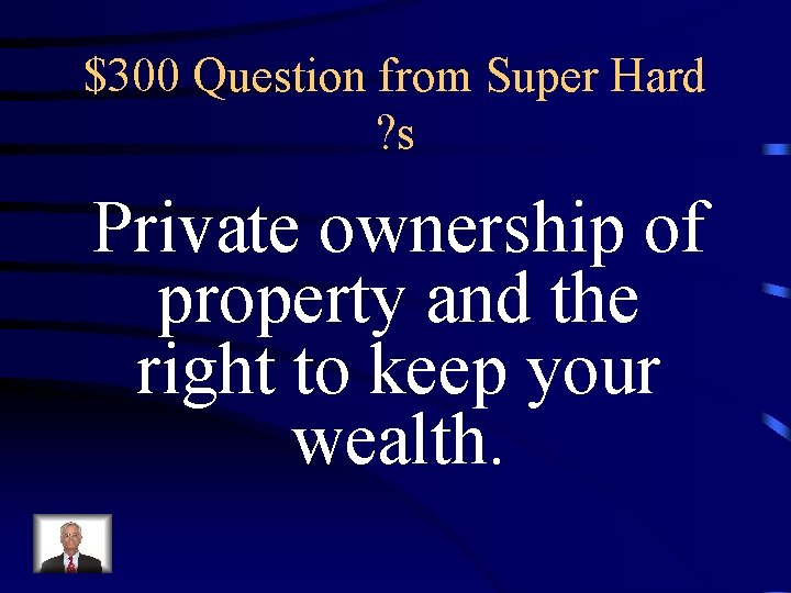 $300 Question from Super Hard ? s Private ownership of property and the right