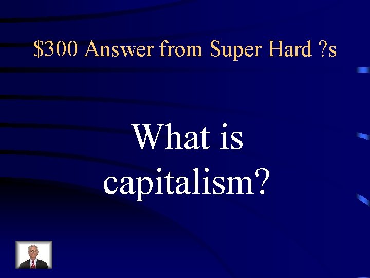 $300 Answer from Super Hard ? s What is capitalism? 