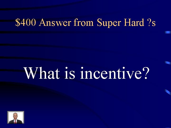 $400 Answer from Super Hard ? s What is incentive? 