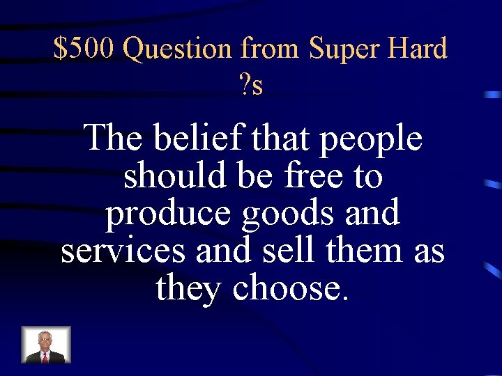 $500 Question from Super Hard ? s The belief that people should be free