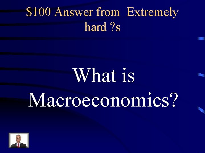 $100 Answer from Extremely hard ? s What is Macroeconomics? 