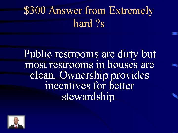 $300 Answer from Extremely hard ? s Public restrooms are dirty but most restrooms