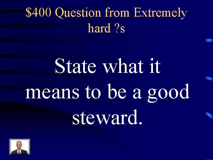 $400 Question from Extremely hard ? s State what it means to be a