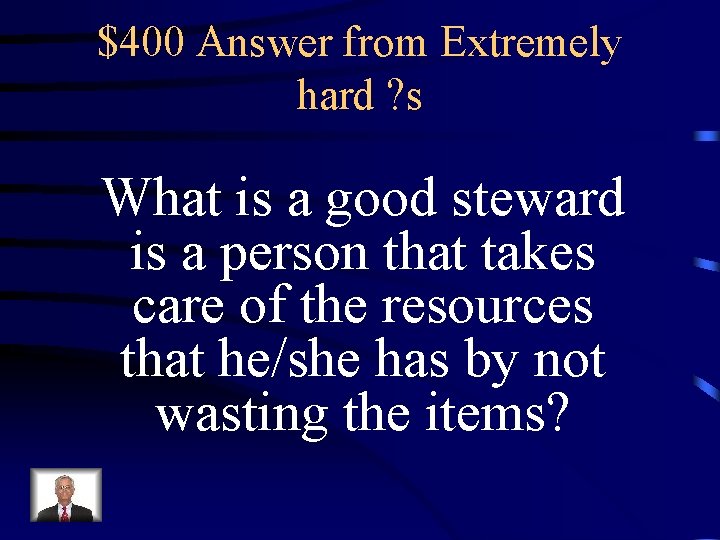 $400 Answer from Extremely hard ? s What is a good steward is a