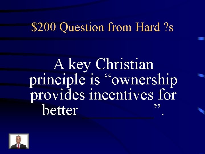 $200 Question from Hard ? s A key Christian principle is “ownership provides incentives