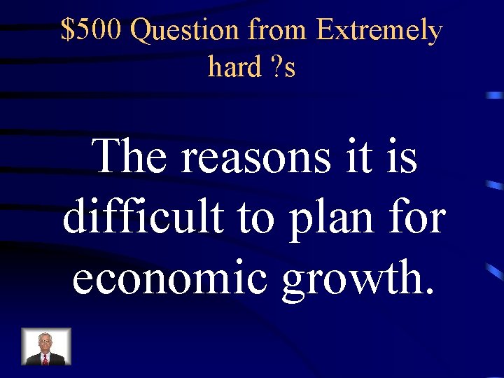 $500 Question from Extremely hard ? s The reasons it is difficult to plan