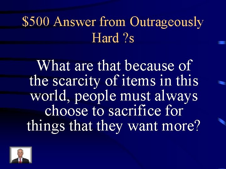 $500 Answer from Outrageously Hard ? s What are that because of the scarcity