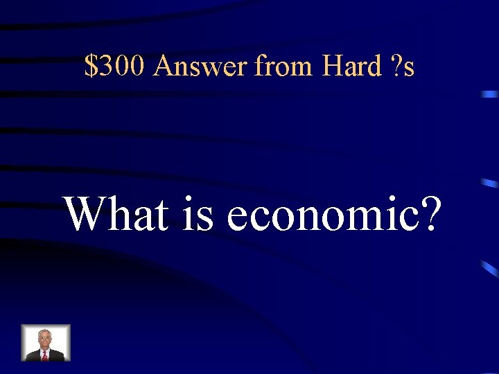 $300 Answer from Hard ? s What is economic? 
