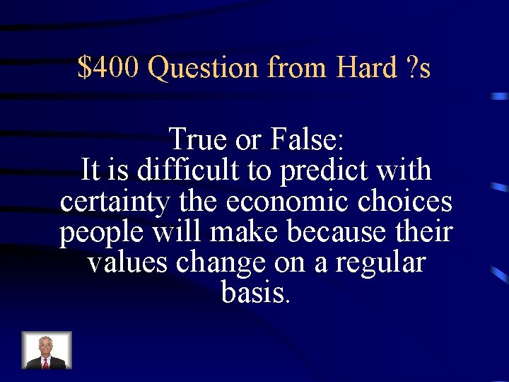 $400 Question from Hard ? s True or False: It is difficult to predict