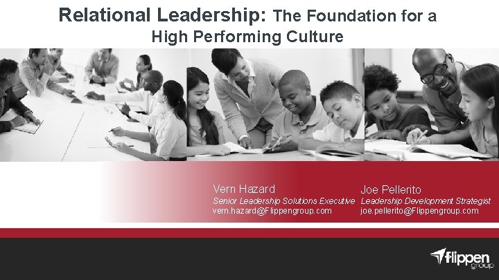 Relational Leadership: The Foundation for a High Performing Culture Vern Hazard Joe Pellerito. A