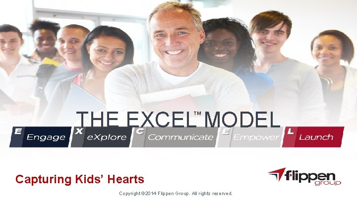 THE EXCEL MODEL TM Capturing Kids’ Hearts Copyright © 2014 Flippen Group. All rights