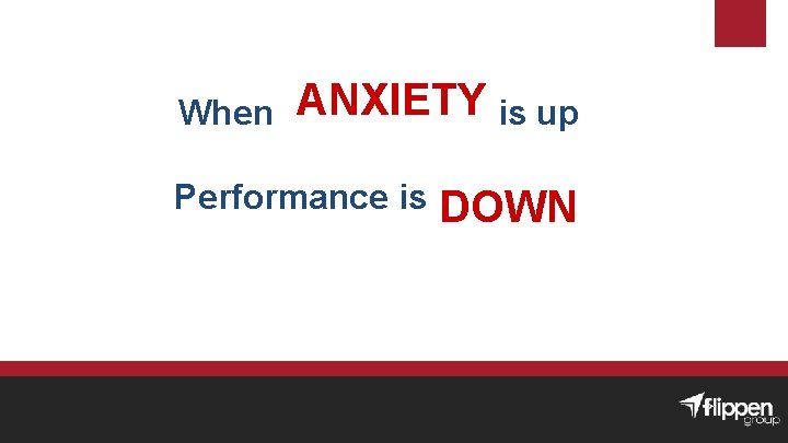 When ANXIETY is up Performance is DOWN 