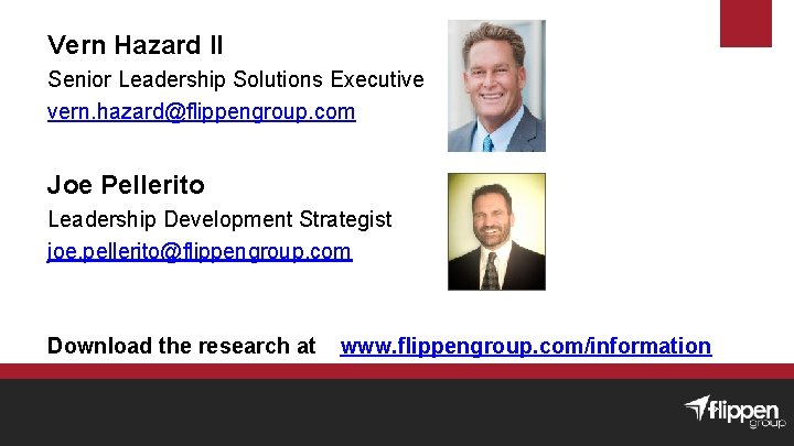 Vern Hazard II Senior Leadership Solutions Executive vern. hazard@flippengroup. com Joe Pellerito Leadership Development