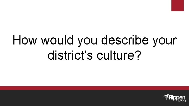 How would you describe your district’s culture? 