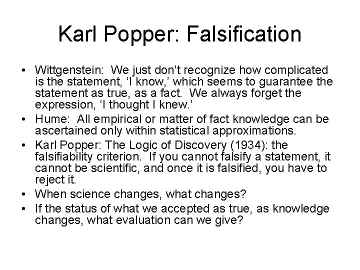 Karl Popper: Falsification • Wittgenstein: We just don’t recognize how complicated is the statement,