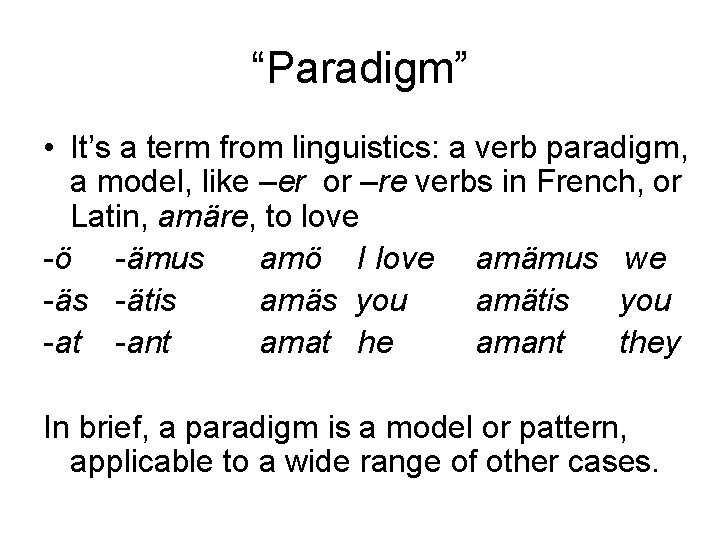“Paradigm” • It’s a term from linguistics: a verb paradigm, a model, like –er