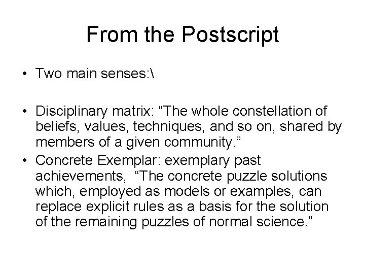 From the Postscript • Two main senses:  • Disciplinary matrix: “The whole constellation