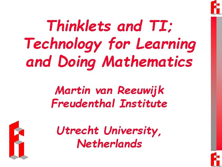 Thinklets and TI; Technology for Learning and Doing Mathematics Martin van Reeuwijk Freudenthal Institute