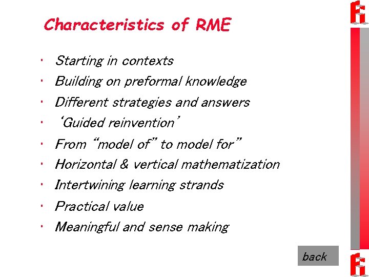 Characteristics of RME • • • Starting in contexts Building on preformal knowledge Different