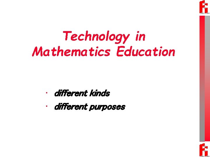 Technology in Mathematics Education • different kinds • different purposes 