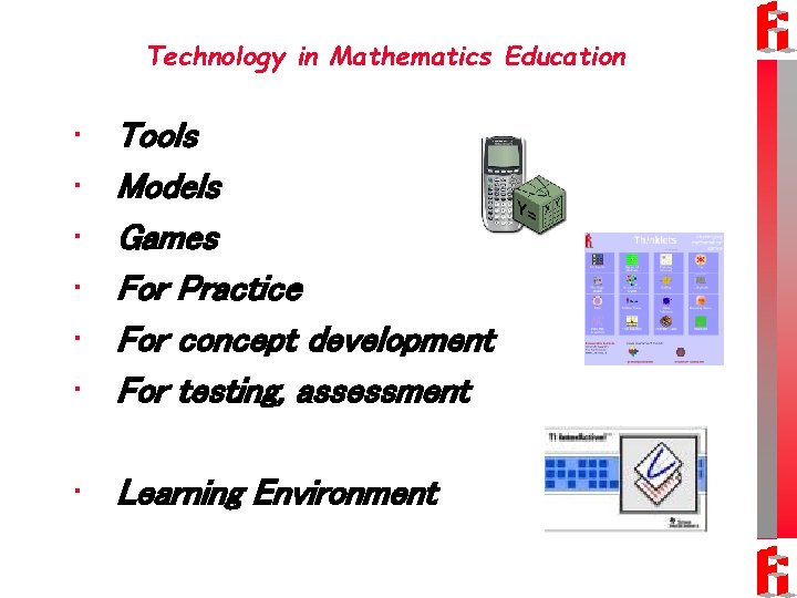 Technology in Mathematics Education • • • Tools Models Games For Practice For concept